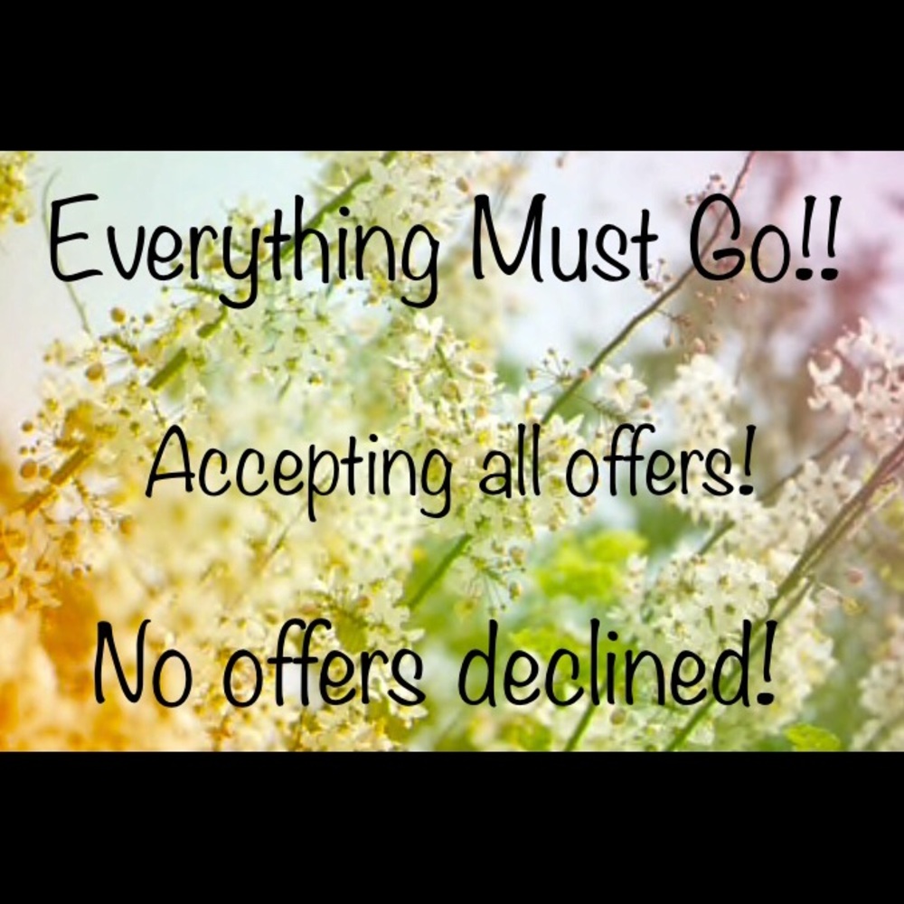 Everything must Go! No offers declined!!